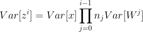 $$Var[{z^i}] = Var[x]\prod\limits_{j = 0}^{i - 1} {{n_j}Var[{W^j}]} $$