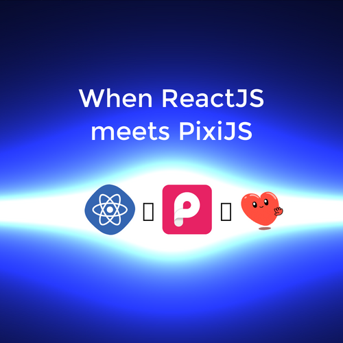 When ReactJS meets PixiJS (WebGL/WebGPU)