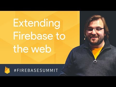 Extend Firebase to the Web #firebasesummit