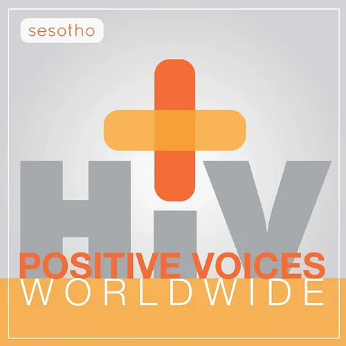 HIV+ Positive Voices: Worldwide [Sesotho] podcast album art