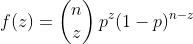 f(z) = \begin{pmatrix} n \\ z \end{pmatrix}p^z(1 - p)^{n-z}