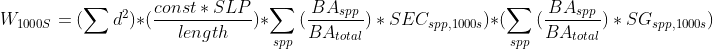 W_{1000S} = (\sum{d^2})*(\frac{const*SLP}{length})*\sum_{spp}{(\frac{BA_{spp}}{BA_{total}})*SEC_{spp,1000s})}*(\sum_{spp}{(\frac{BA_{spp}}{BA_{total}})*SG_{spp,1000s}})