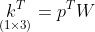 \underset{(1\times 3)}{k^{T}}=p^{T}{W}