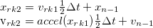 x_{rk2} = v_{rk1} \frac{1}{2} \Delta t + x_{n-1}  v_{rk2} = accel(x_{rk1}) \frac{1}{2} \Delta t + v_{n-1}