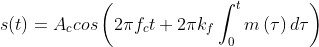 s(t)=A_c \cos\left(2 \pi f_ct + 2\pi k_f \int_{0}^{t}{m\left(\tau\right)d\tau}\right)