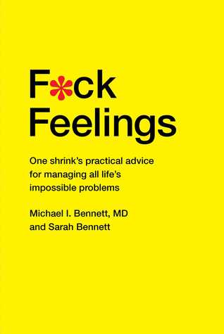 ebook download F*ck Feelings: One Shrink's Practical Advice for Managing All Life's Impossible Problems