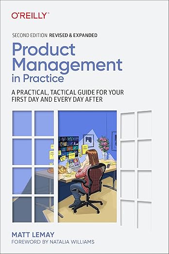 Product Management in Practice: A Practical, Tactical Guide for Your First Day and Every Day After