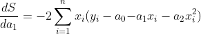 \frac{dS}{da_1}=\ -2\sum_{i=1}^{n}{x_i(y_i-a_0{-a}_1x_i-a_2x_i^2)}