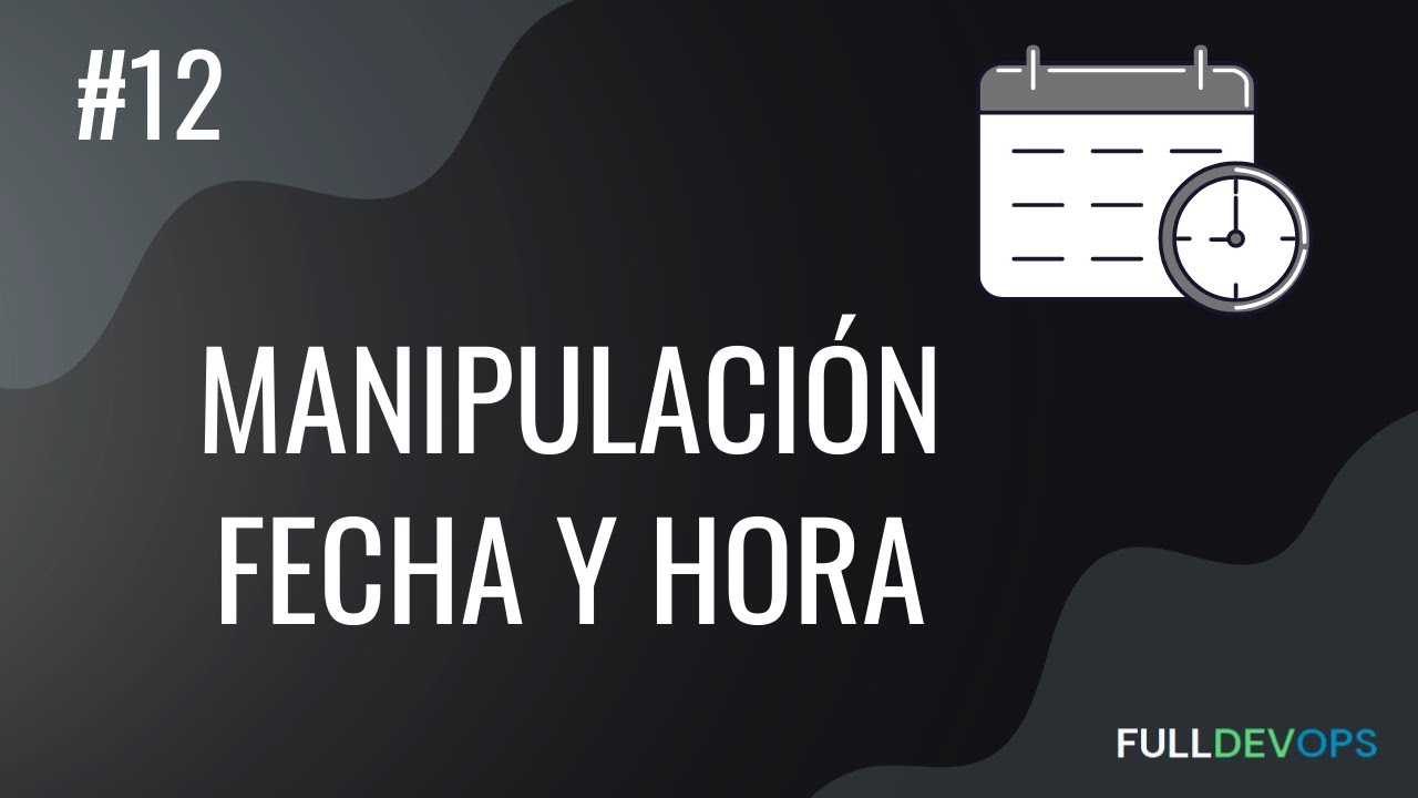 #12. Manipulación de Fecha y Hora - Administración de Windows desde la Consola