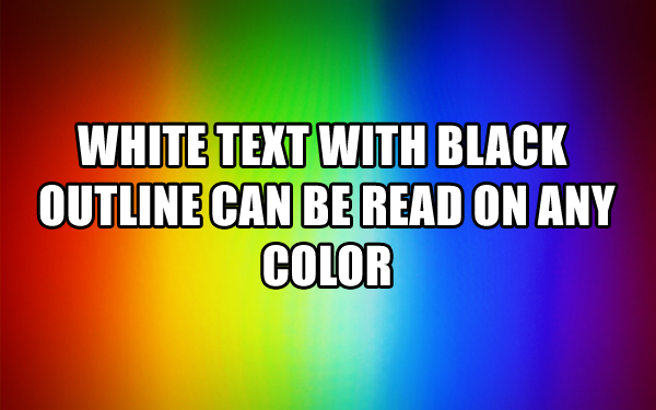 white text with black outline can be read on any color