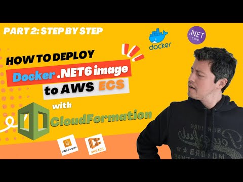 Watch Step by Step on how to deploy a Docker App .NET 6 to AWS ECS + Fargate using CloudFormation