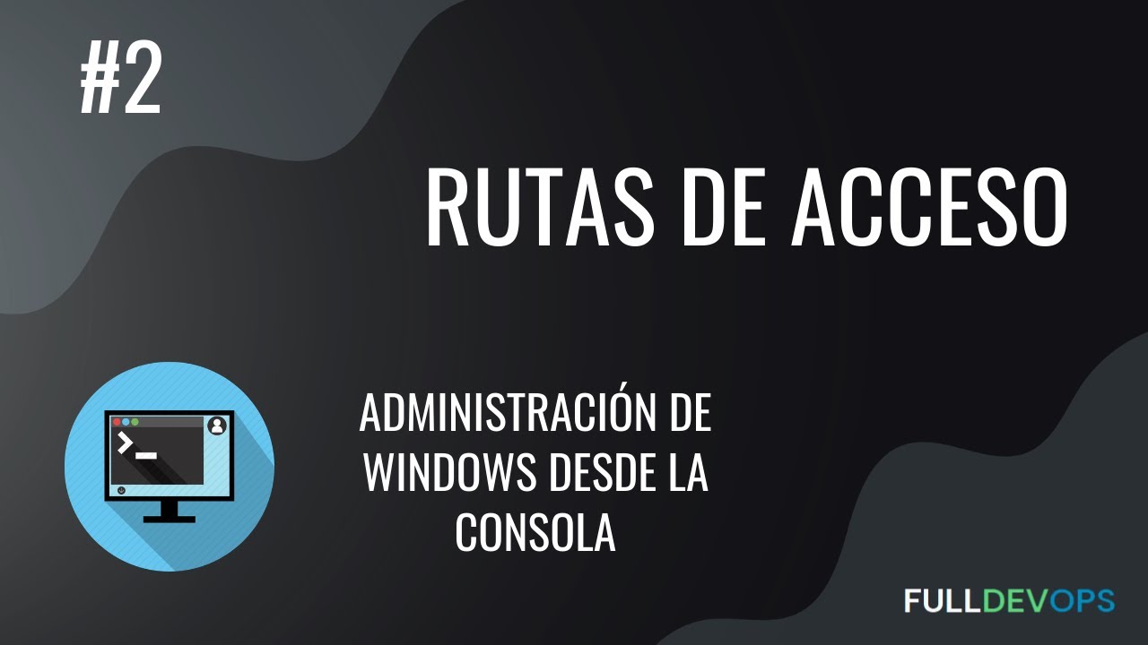 #1. Rutas de acceso - Administración de Windows desde la Consola