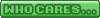 who cares...