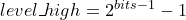 level_high=2^{bits-1}-1