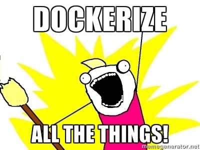 Dockerize ALL the things!