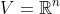 V=\mathbb{R}^n