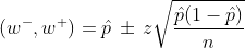 $$ (w^-, w^+) = p\,\pm\,z\sqrt{\frac{p(1-p)}{n}} $$