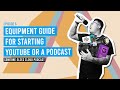 EP8: Equipment Guide for Starting YouTube or a Podcast