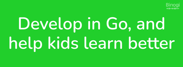 Develop in Go, and help kids learn better