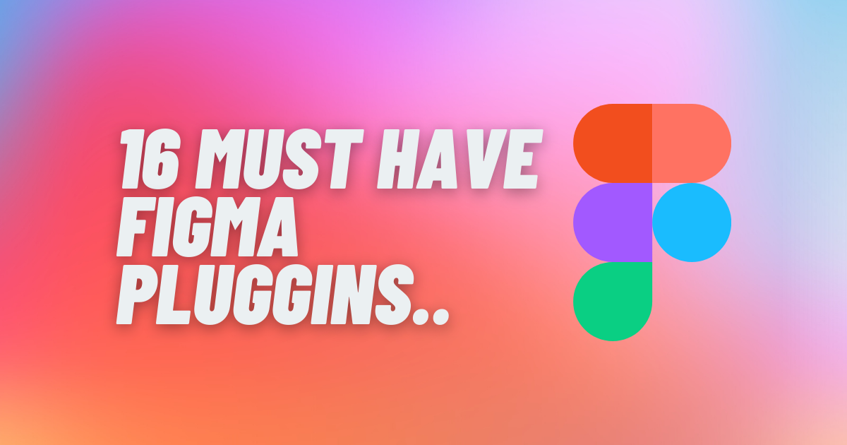 16 must-have Figma Plugins for UI/UX Designers