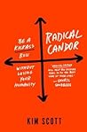 Radical Candor: Be a Kickass Boss Without Losing Your Humanity