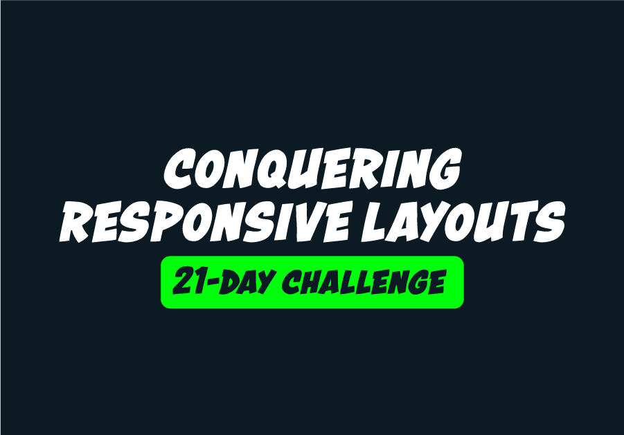 Conquering Responsive Layouts 21 days