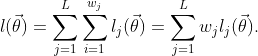 l(\vec\theta) = \sum_{j = 1}^L\sum_{i = 1}^{w_j}l_j(\vec\theta) = \sum_{j = 1}^Lw_jl_j(\vec\theta).