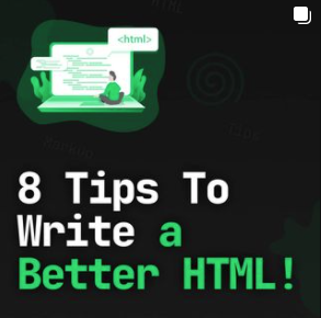 8 Tips To Write a Better HTML!