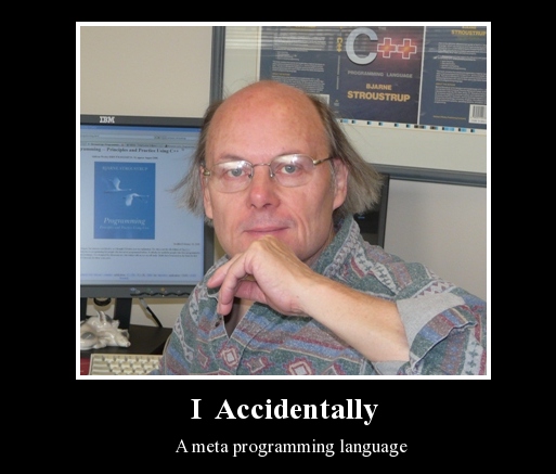 Bjarne Stroustrup: I Accidentally; A meta programming language