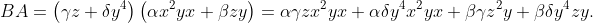 BA=\left(\gamma z+\delta y^4\right)\left(\alpha x^2yx+\beta zy\right)=\alpha\gamma zx^2yx + \alpha\delta y^4 x^2yx + \beta\gamma z^2y + \beta\delta y^4zy.