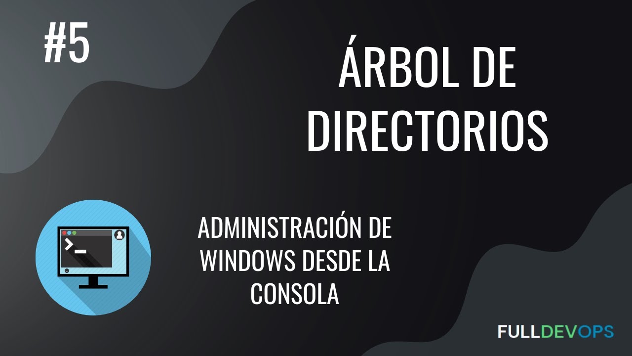 #5. Árbol de directorios - Administración de Windows desde la Consola