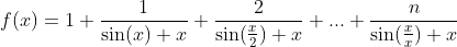 f(x) = 1 + [1/(sin(x) + x)] + [2/(sin(x/2) + x)] + ... + [x/(sin(x/x) + x)]