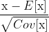 $${{{\rm{x}} - E[{\rm{x}}]} \over {\sqrt {Cov[{\rm{x}}]} }}$$