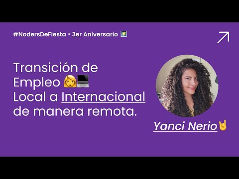 #NodersDeFiesta - Transición de empleo local a internacional de manera remota | Yanci Nerio