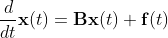 http://latex.codecogs.com/gif.latex?%5Cfrac%7Bd%7D%7Bdt%7D%20%5Cmathbf%7Bx%7D%28t%29%20%3D%20%5Cmathbf%7BB%7D%5Cmathbf%7Bx%7D%28t%29%20&plus;%20%5Cmathbf%7Bf%7D%28t%29