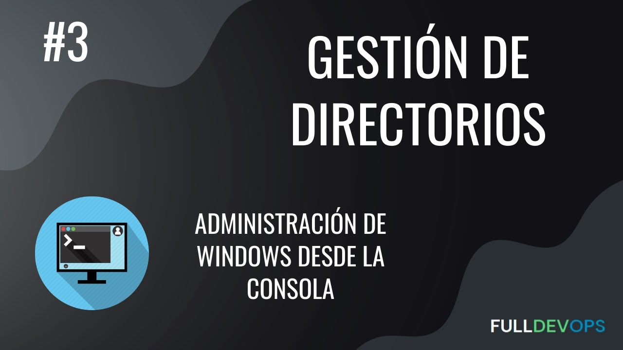 #3. Gestión de directorios - Administración de Windows desde la Consola