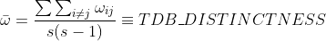 \bar{\omega} = \frac{\sum \sum_{i \neq j} \omega_{ij}}{s(s-1)} \equiv TDB\_DISTINCTNESS