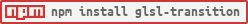 npm install glsl-transition