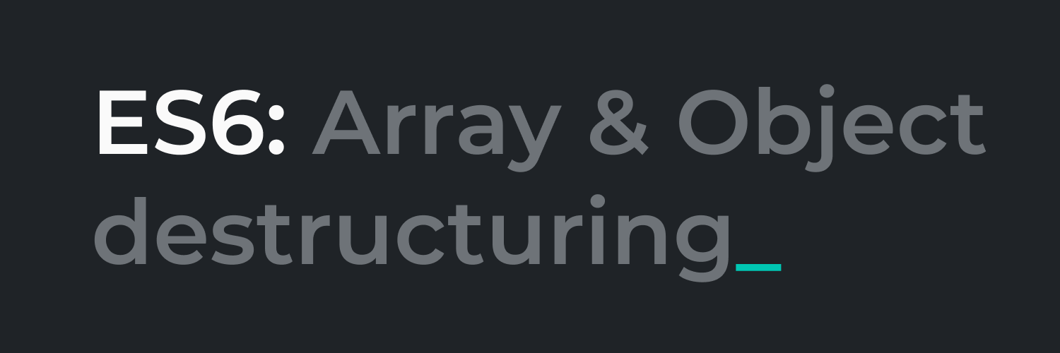 ES6: Array & Object destructuring