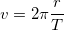 v = 2 \pi \frac{r}{T}