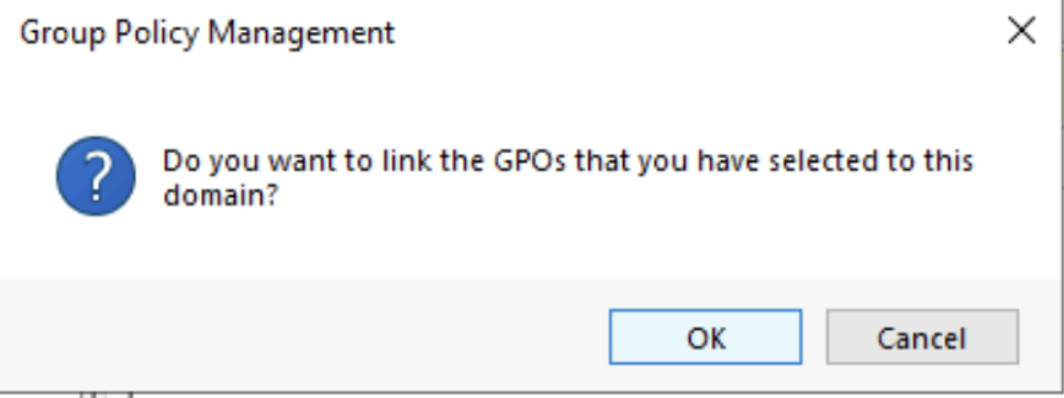 popup that appears verifying that you want to place the GPO to the whole domain.