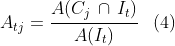  \begin{align*} A_{tj} = \cfrac{A(C_j \, \cap \, I_t)} {A(I_t)} && \text{(4)} \end{align*} 