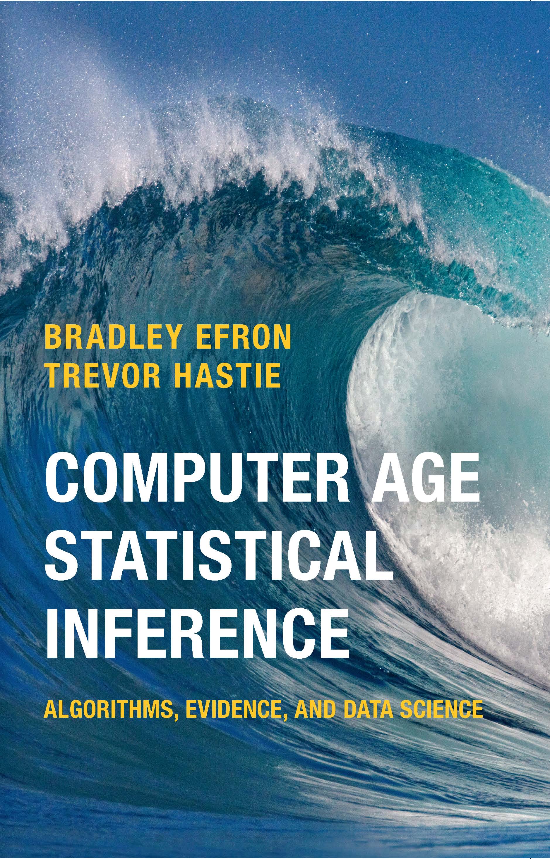 Computer Age Statistical Inference: Algorithms, Evidence and Data Science