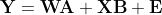  \mathbf{Y} = \mathbf{W}\mathbf{A} + \mathbf{X}\mathbf{B} + \mathbf{E} 