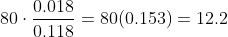 80\cdot\frac{0.018}{0.118} = 80(0.153) = 12.2