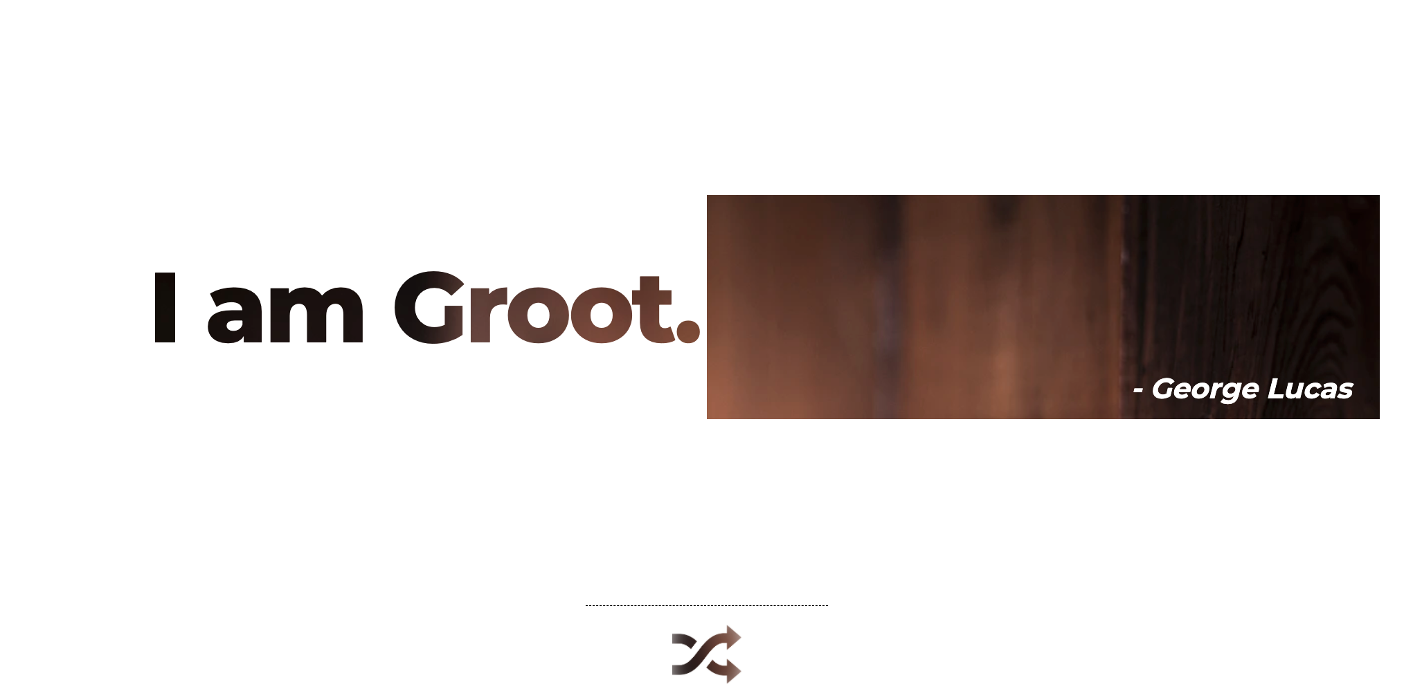 I am groot. - George Lucas