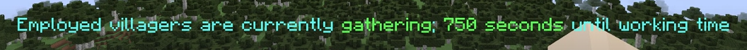 A Minecraft screenshot with text 'Employed villagers are currently gathering; 750 seconds until working time'