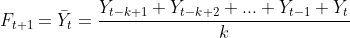 F_{t+1}=\bar{Y}{t}=\frac{Y{t-k+1}+Y_{t-k+2}+...+Y_{t-1}+Y_{t}}{k}