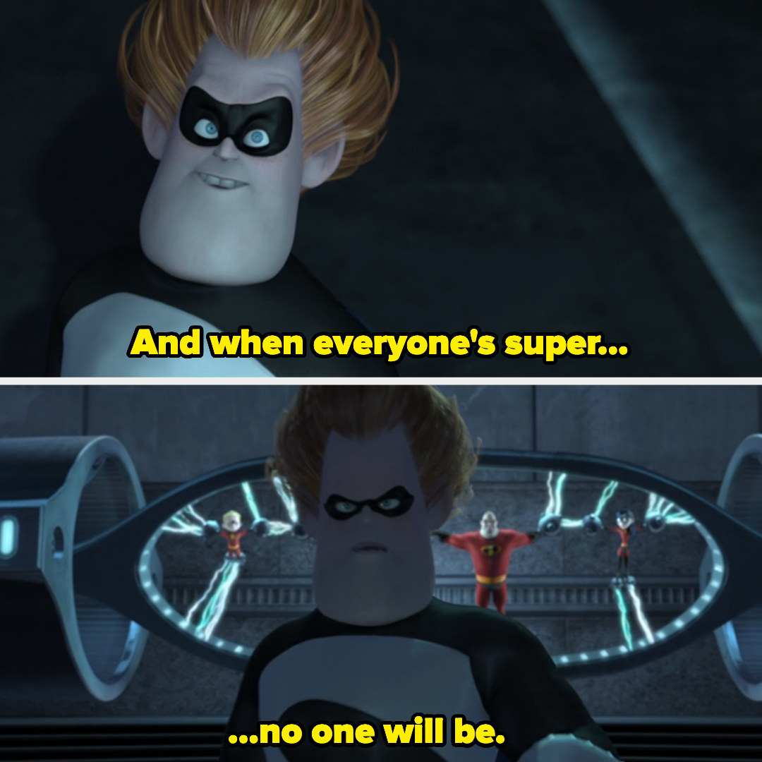 Scene from the film "The Incredibles" of the antagonist Syndrome saying "And when everyone's super, no one will be."