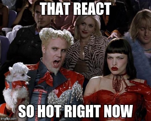 That React... so hot right now.